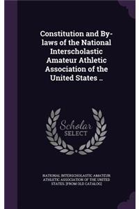 Constitution and By-laws of the National Interscholastic Amateur Athletic Association of the United States ..