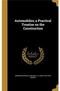 Automobiles; a Practical Treatise on the Construction