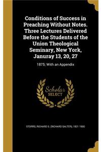 Conditions of Success in Preaching Without Notes. Three Lectures Delivered Before the Students of the Union Theological Seminary, New York, Januray 13, 20, 27