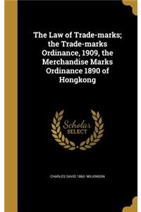 The Law of Trade-marks; the Trade-marks Ordinance, 1909, the Merchandise Marks Ordinance 1890 of Hongkong