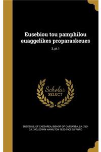 Eusebiou tou pamphilou euaggelikes proparaskeues; 3, pt.1
