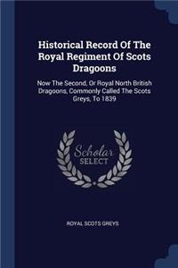 Historical Record Of The Royal Regiment Of Scots Dragoons