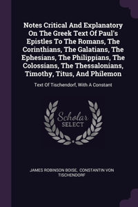 Notes Critical And Explanatory On The Greek Text Of Paul's Epistles To The Romans, The Corinthians, The Galatians, The Ephesians, The Philippians, The Colossians, The Thessalonians, Timothy, Titus, And Philemon