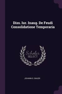 Diss. Iur. Inaug. De Feudi Consolidatione Temporaria