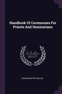 Handbook Of Ceremonies For Priests And Seminarians