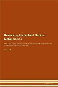 Reversing Detached Retina: Deficiencies The Raw Vegan Plant-Based Detoxification & Regeneration Workbook for Healing Patients. Volume 4