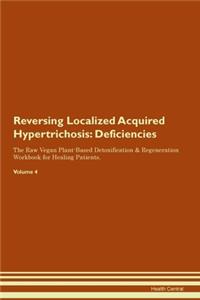 Reversing Localized Acquired Hypertrichosis: Deficiencies The Raw Vegan Plant-Based Detoxification & Regeneration Workbook for Healing Patients. Volume 4