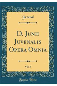 D. Junii Juvenalis Opera Omnia, Vol. 3 (Classic Reprint)