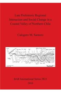 Late Prehistoric Regional Interaction and Social Change in a Coastal Valley of Northern Chile