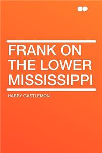 Frank on the Lower Mississippi