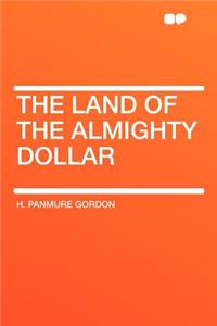 The Land of the Almighty Dollar