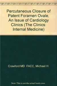 Percutaneous Closure of Patent Foramen Ovale, An Issue of Cardiology Clinics (The Clinics: Internal Medicine)