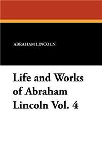 Life and Works of Abraham Lincoln Vol. 4