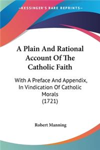 A Plain And Rational Account Of The Catholic Faith