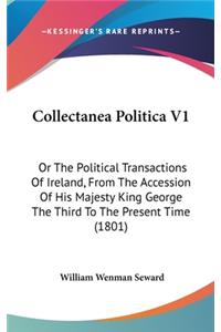 Collectanea Politica V1: Or the Political Transactions of Ireland, from the Accession of His Majesty King George the Third to the Present Time (1801)