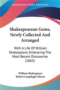 Shakespearean Gems, Newly Collected And Arranged