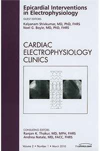 Epicardial Interventions in Electrophysiology, an Issue of Cardiac Electrophysiology Clinics