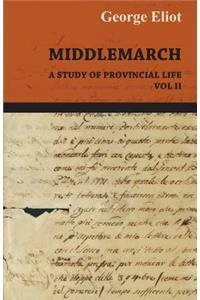 Middlemarch - A Study of Provincial Life - Vol. II