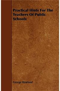 Practical Hints For The Teachers Of Public Schools