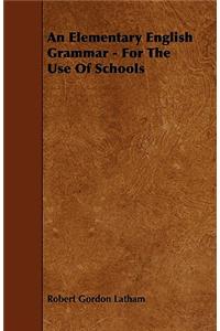 An Elementary English Grammar - For The Use Of Schools