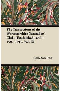 The Transactions of the Worcestershire Naturalists' Club, (Established 1847, ) 1907-1910, Vol. IX