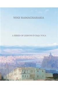 Series of Lessons in Raja Yoga