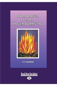 Burn Anger Before Anger Burns You (Large Print 16pt)