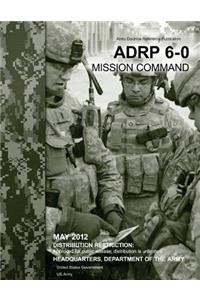 Army Doctrine Reference Publication ADRP 6-0 Mission Command May 2012