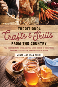 Traditional Crafts and Skills from the Country: From the garden to the kitchen, and from raising chickens to woodworking, a fresh and easy-to-follow approach to country wisdom