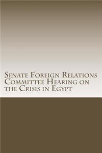 Senate Foreign Relations Committee Hearing on the Crisis in Egypt