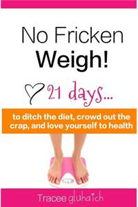 No Fricken Weigh!