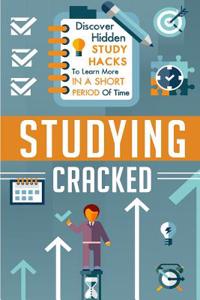 Studying Cracked - Discover Hidden Study Hacks to Learn More in a Short Period of Time