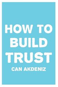 How to Build Trust