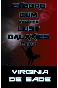 Cyborg Cum and the Lust Galaxies, Part 1