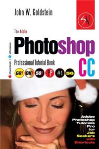The Adobe Photoshop CC Professional Tutorial Book 56 Macintosh/Windows: Adobe Photoshop Tutorials Pro for Job Seekers with Shortcuts