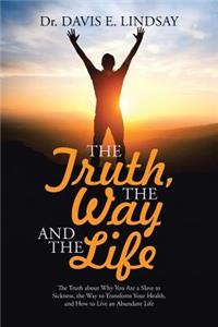 Truth, The Way and The Life