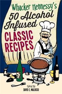 Whacker Hennessy's Fifty Alcohol Infused Classic Recipes
