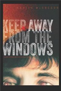 Keep Away from the Windows. the Complete Collection