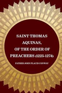 Saint Thomas Aquinas, of the Order of Preachers (1225-1274)