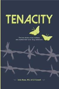 Tenacity: The True Stories of Two Mothers Who Battled Their Sons' Drug Addictions