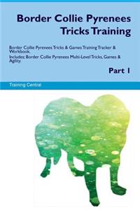 Border Collie Pyrenees Tricks Training Border Collie Pyrenees Tricks & Games Training Tracker & Workbook. Includes: Border Collie Pyrenees Multi-Level Tricks, Games & Agility. Part 1
