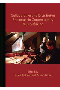 Collaborative and Distributed Processes in Contemporary Music-Making