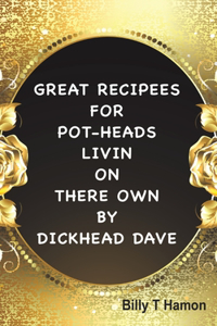 Great Recipees for Pot-Heads Livin on There Own by Dickhead Dave