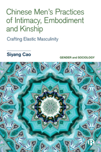 Chinese Men’s Practices of Intimacy, Embodiment and Kinship