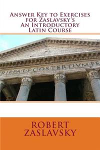 Answer Key to Exercises for Zaslavsky's An Introductory Latin Course