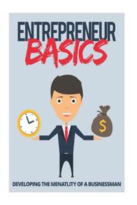 Entrepreneur Basics Developing the Menatlity of a Businessman