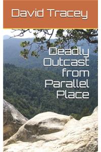 Deadly Outcast from Parallel Place