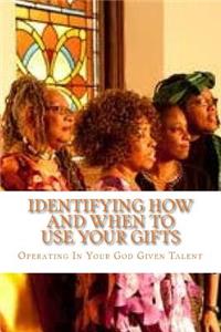Identifying How and When To Use Your Gifts