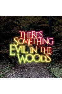 There's Something Evil in the Woods