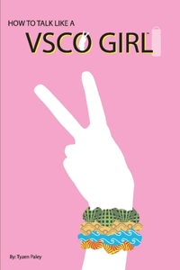 How to Talk Like a VSCO Girl